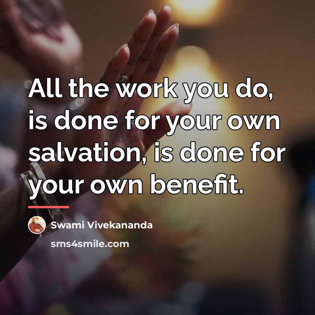 “All the work you do, is done for your own…” quote by Swami Vivekananda