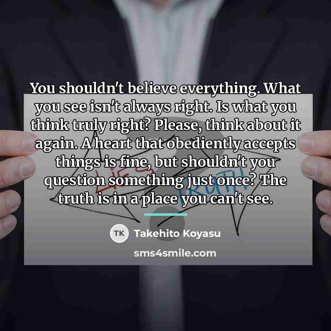 “You shouldn't believe everything. What you see isn't always right.…” quote by Takehito Koyasu