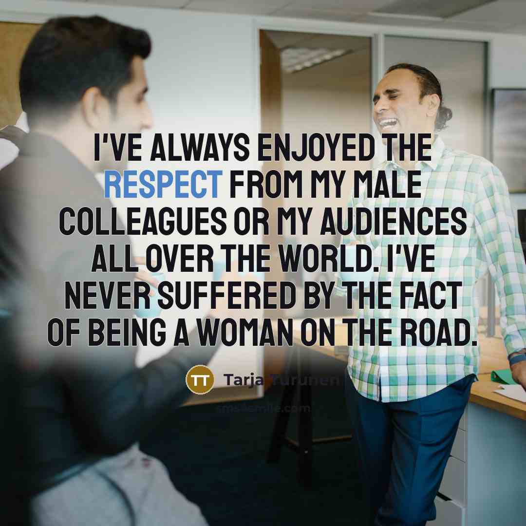 “I've always enjoyed the respect from my male colleagues or…” quote by Tarja Turunen
