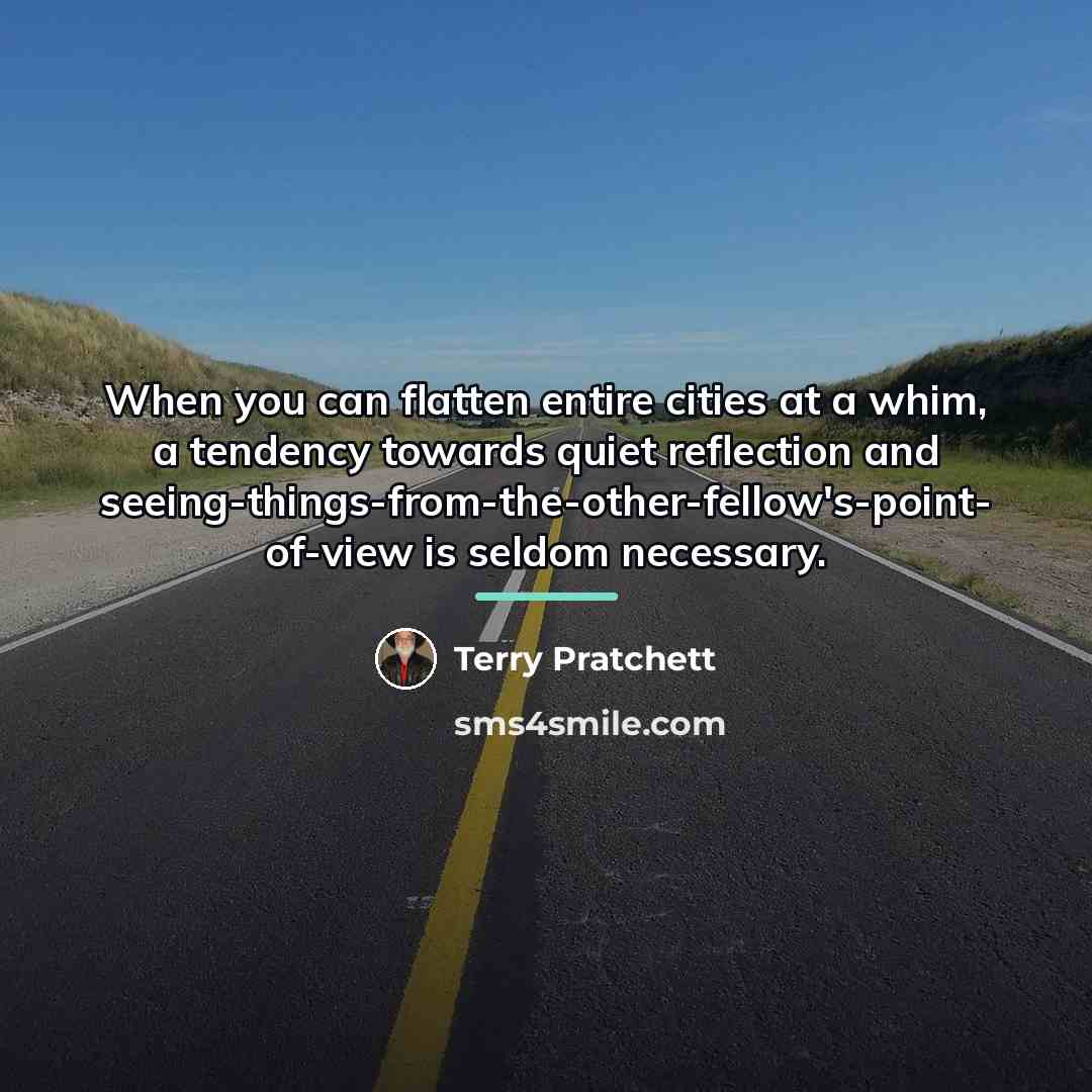 “When you can flatten entire cities at a whim, a…” quote by Terry Pratchett