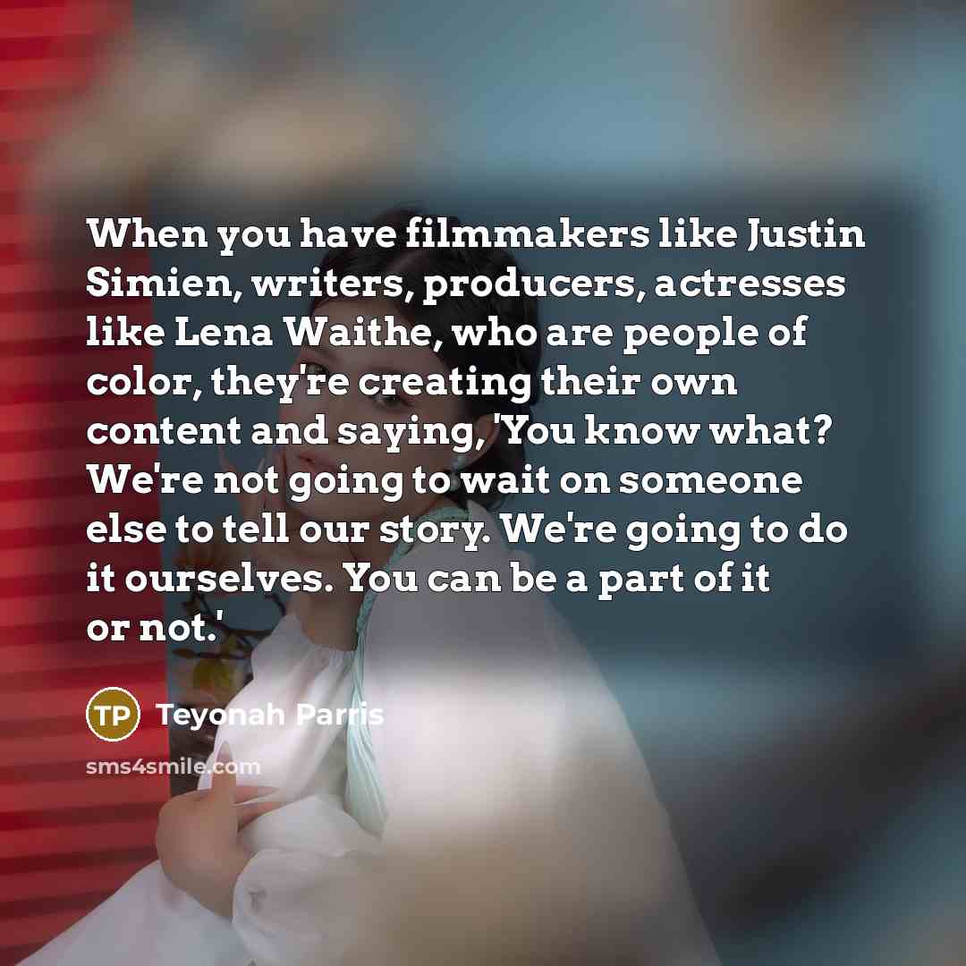 “When you have filmmakers like Justin Simien, writers, producers, actresses…” quote by Teyonah Parris