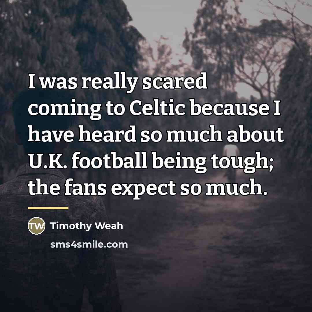 “I was really scared coming to Celtic because I have…” quote by Timothy Weah