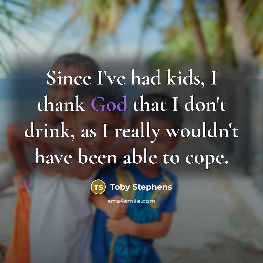 “Since I've had kids, I thank God that I don't…” quote by Toby Stephens