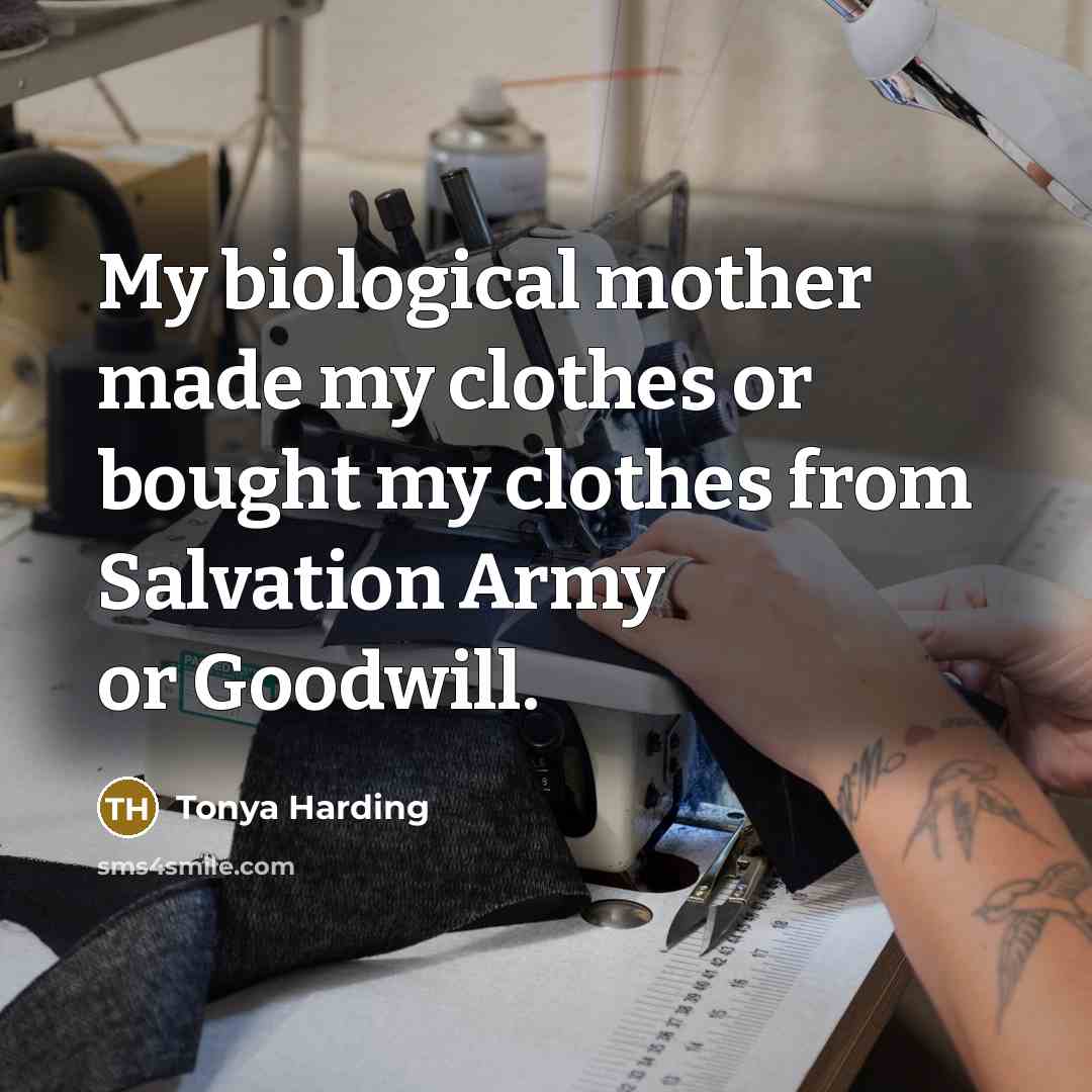 “My biological mother made my clothes or bought my clothes…” quote by Tonya Harding