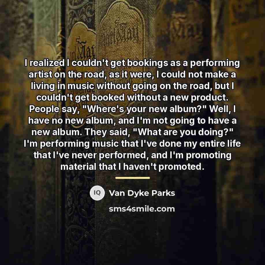 “I realized I couldn't get bookings as a performing artist…” quote by Van Dyke Parks