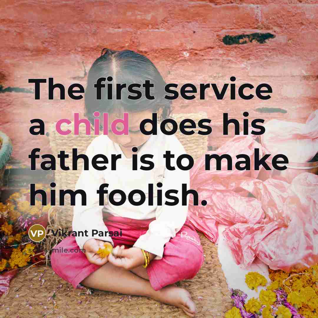 “The first service a child does his father is to…” quote by Vikrant Parsai