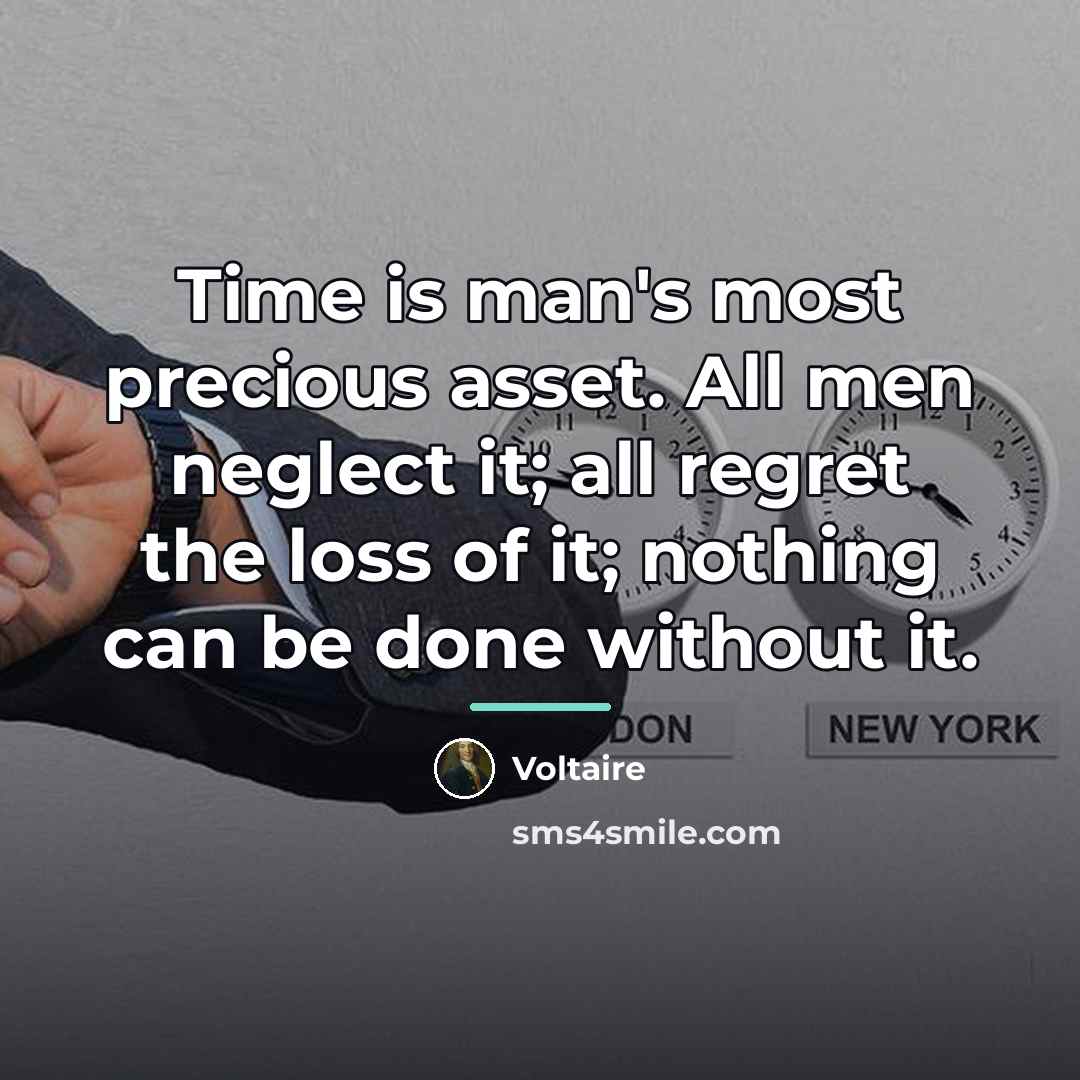 “Time is man's most precious asset. All men neglect it;…” quote by Voltaire