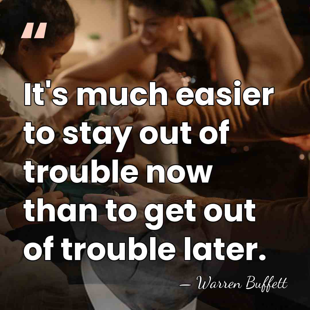 It's much easier to stay out of trouble now than to get&hellip; - Warren Buffett