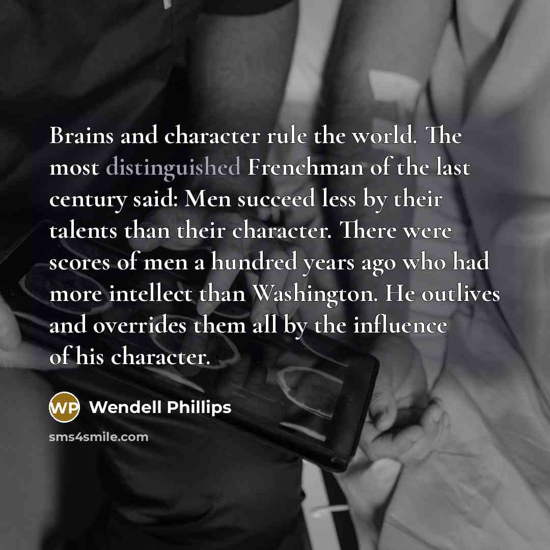 “Brains and character rule the world. The most distinguished Frenchman…” quote by Wendell Phillips