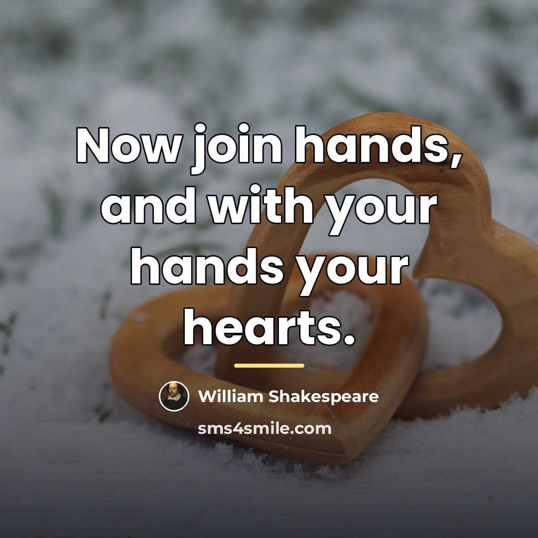 “Now join hands, and with your hands your hearts.…” quote by William Shakespeare