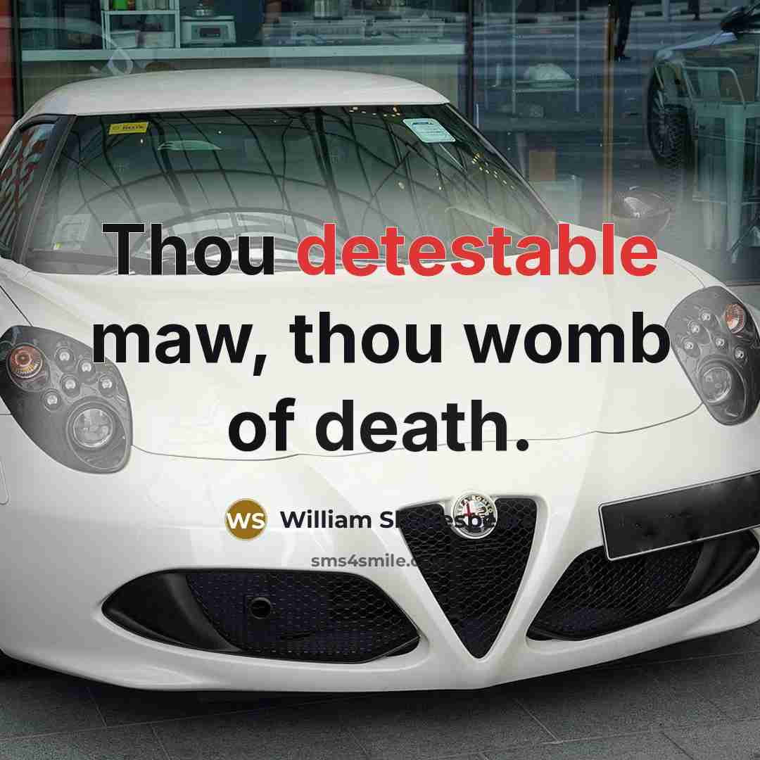 “Thou detestable maw, thou womb of death.…” quote by William Shakespeare