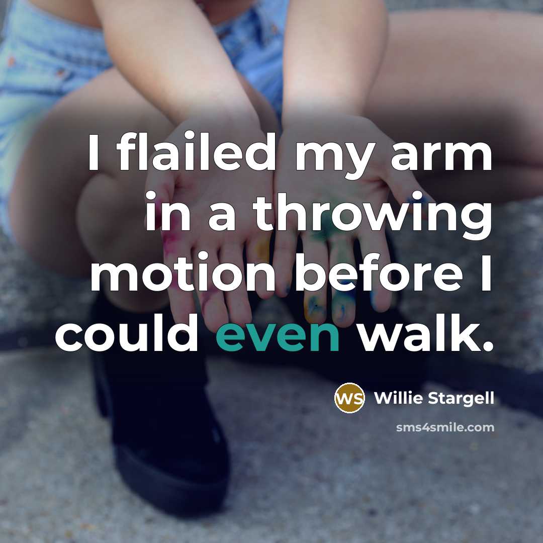 “I flailed my arm in a throwing motion before I…” quote by Willie Stargell