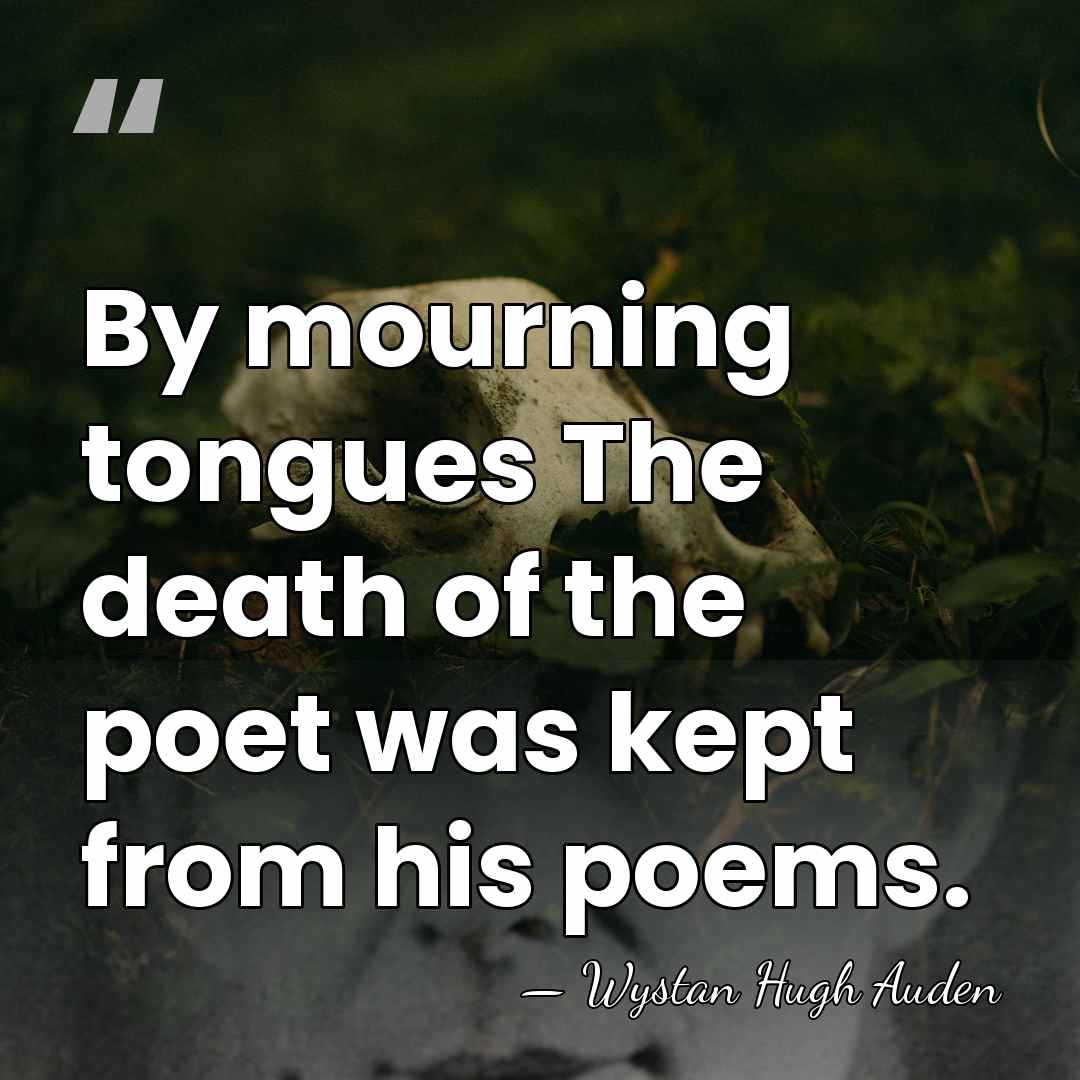 By mourning tongues The death of the poet was kept from his&hellip; - Wystan Hugh Auden