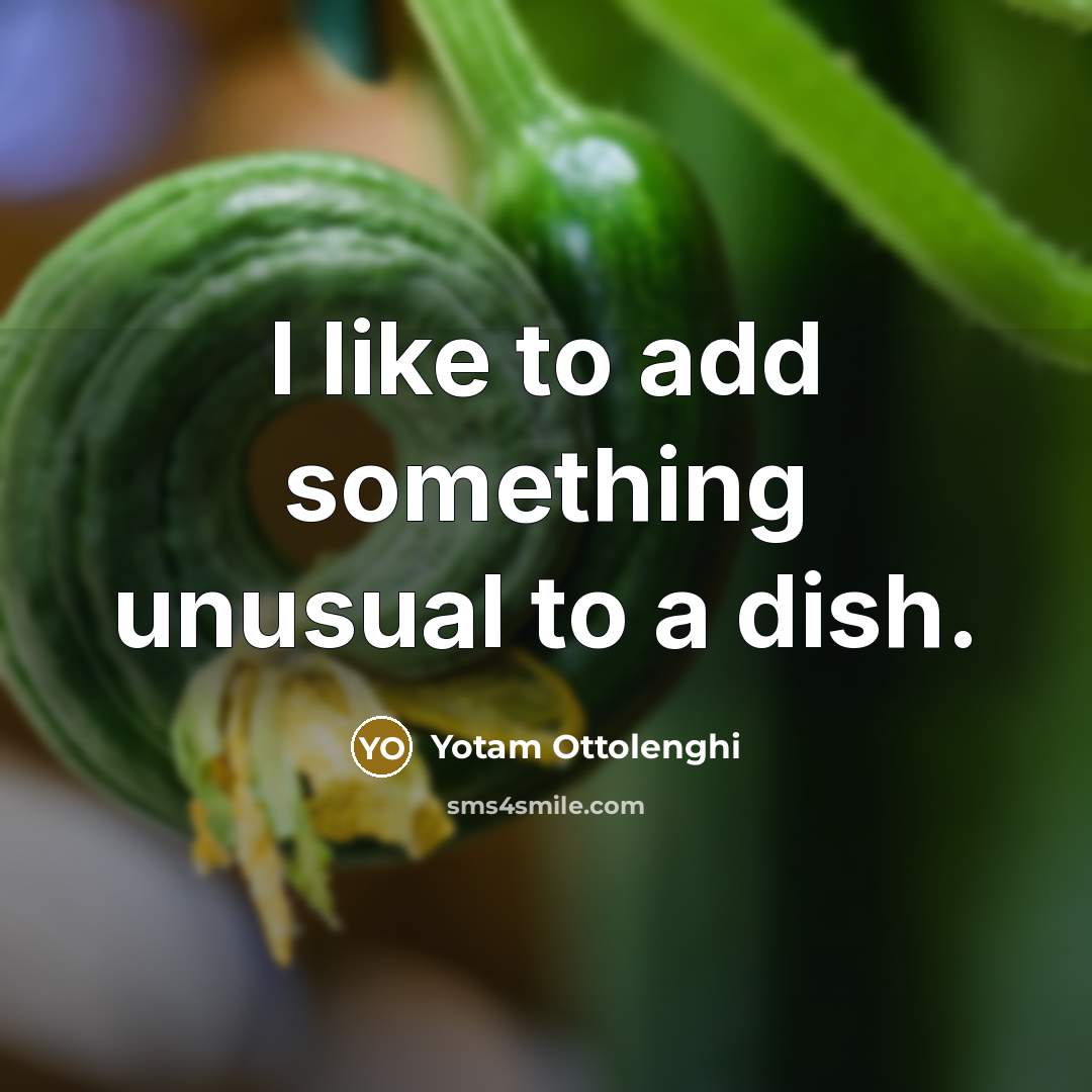 “I like to add something unusual to a dish.…” quote by Yotam Ottolenghi