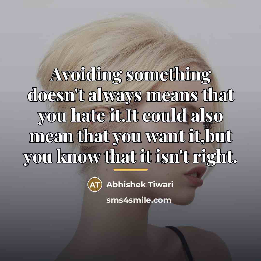 “Avoiding something doesn't always means that you hate it.It could…” quote by Abhishek Tiwari