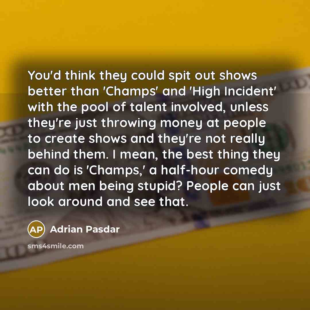 “You'd think they could spit out shows better than 'Champs'…” quote by Adrian Pasdar