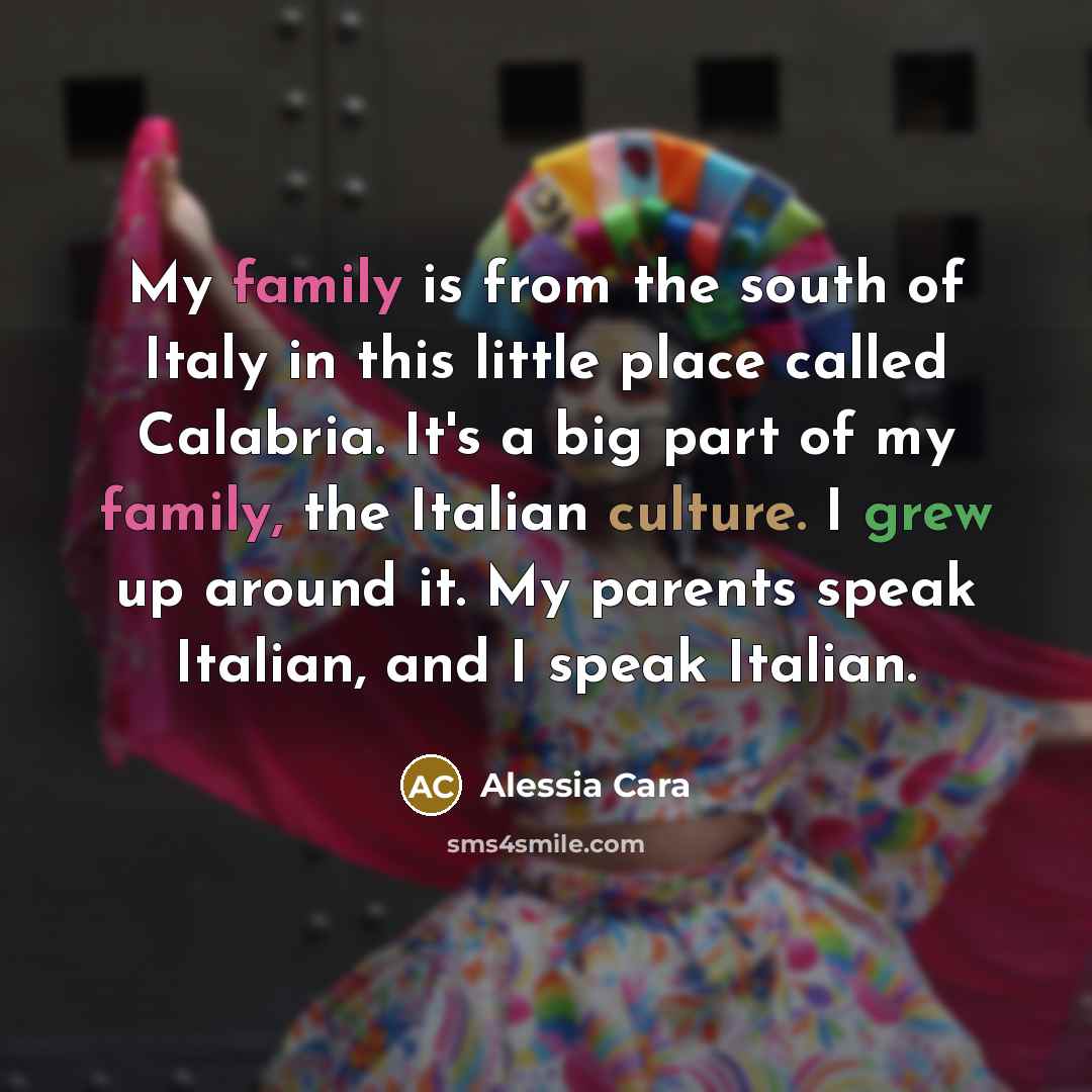 “My family is from the south of Italy in this…” quote by Alessia Cara