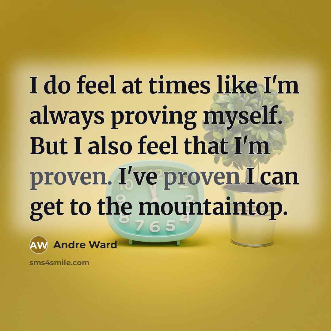 “I do feel at times like I'm always proving myself.…” quote by Andre Ward