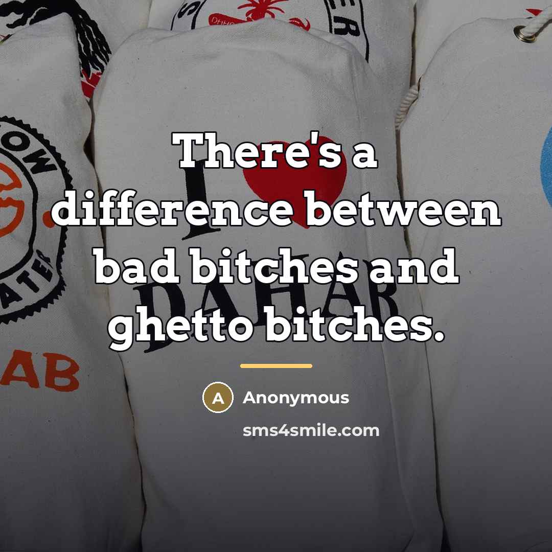 “There's a difference between bad bitches and ghetto bitches.…” quote by Anonymous