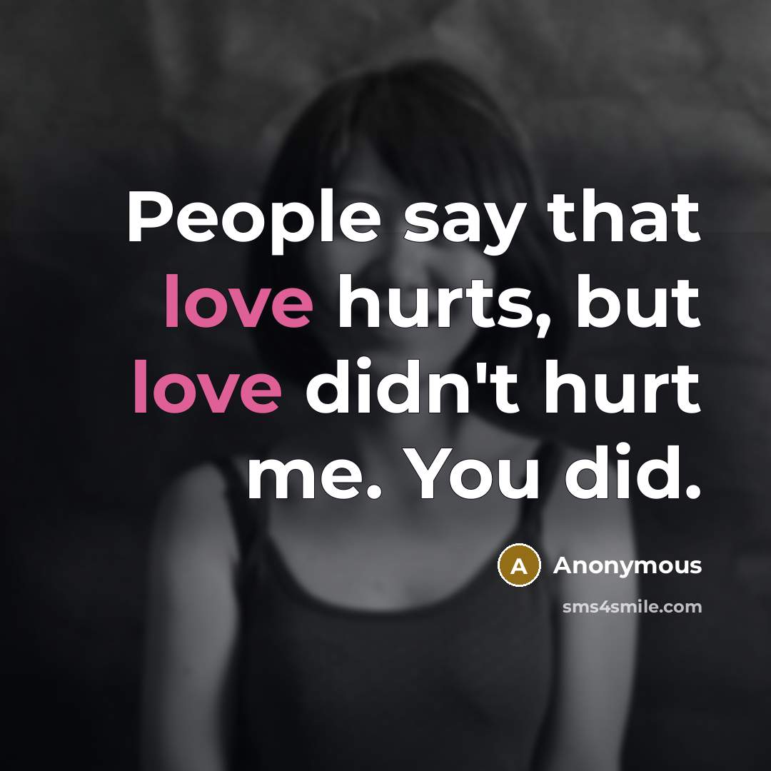 “People say that love hurts, but love didn't hurt me.…” quote by Anonymous