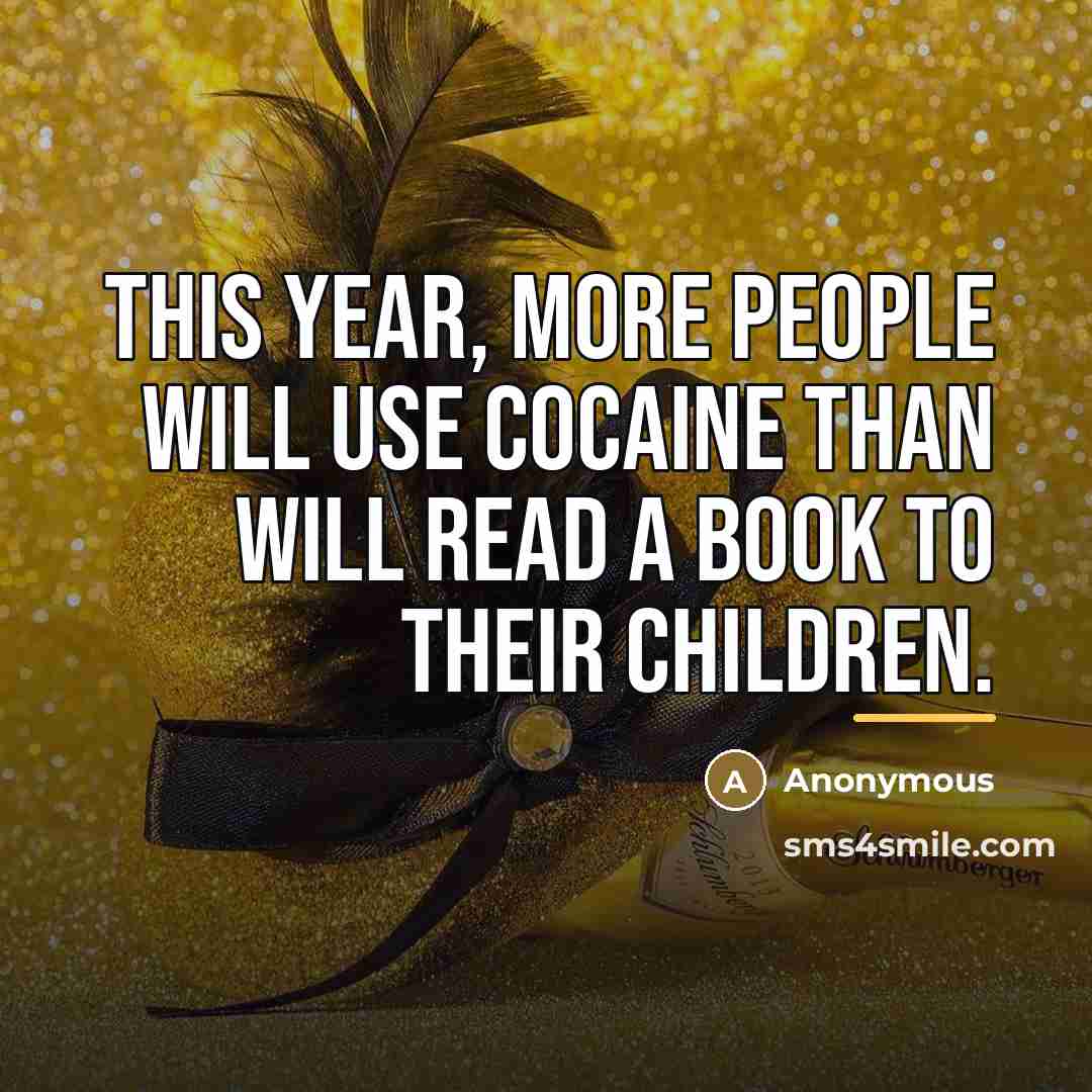 “This year, more people will use cocaine than will read…” quote by Anonymous