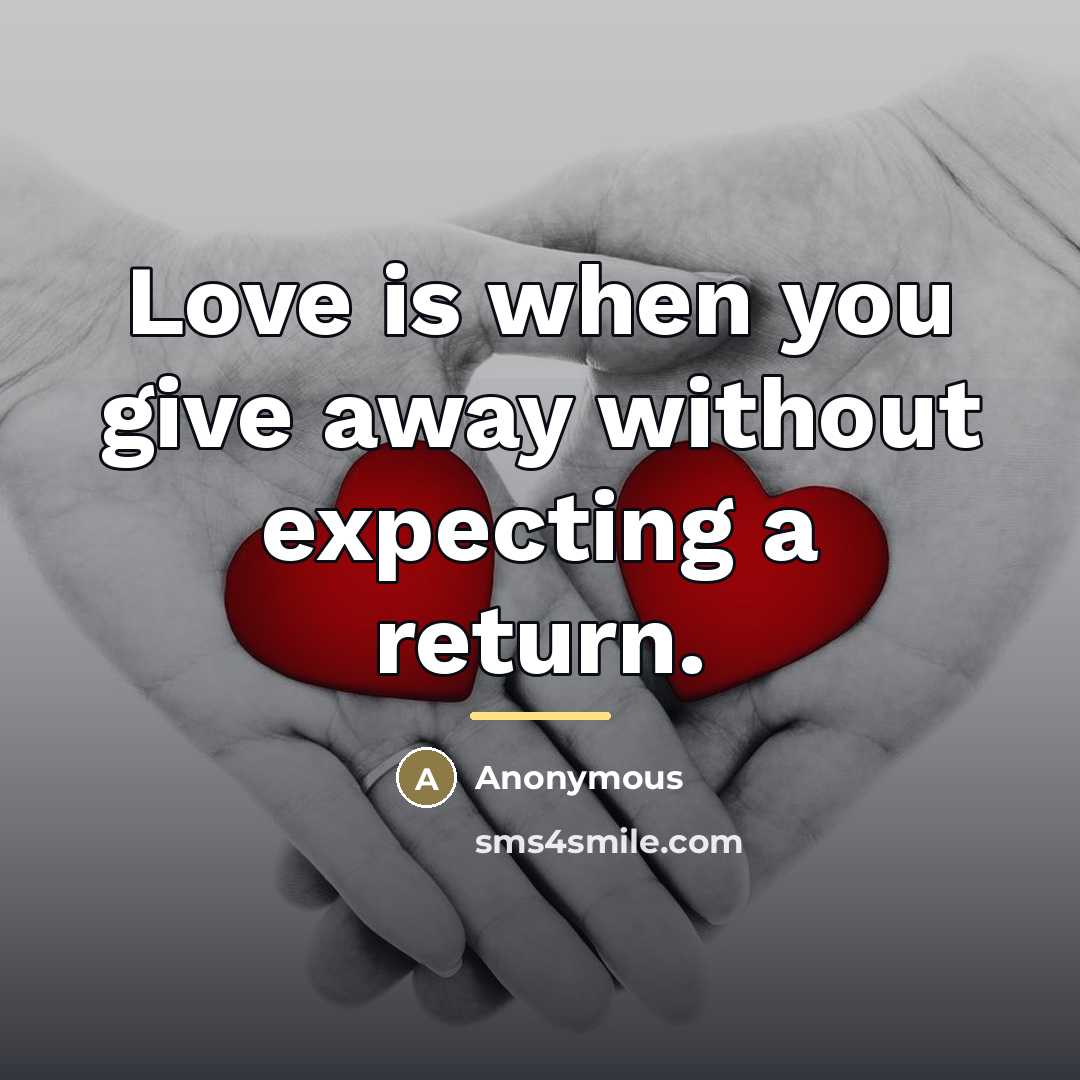 “Love is when you give away without expecting a return.…” quote by Anonymous