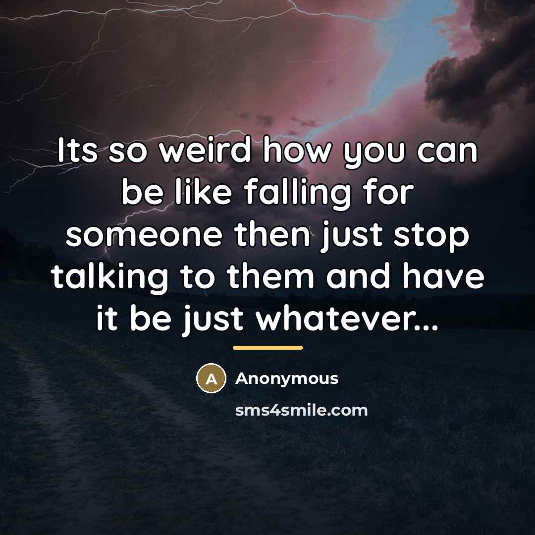 “Its so weird how you can be like falling for…” quote by Anonymous