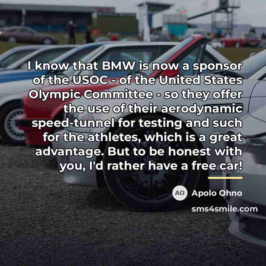 “I know that BMW is now a sponsor of the…” quote by Apolo Ohno