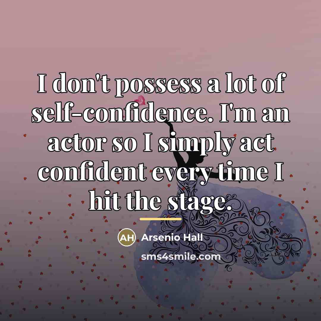 “I don't possess a lot of self-confidence. I'm an actor…” quote by Arsenio Hall C