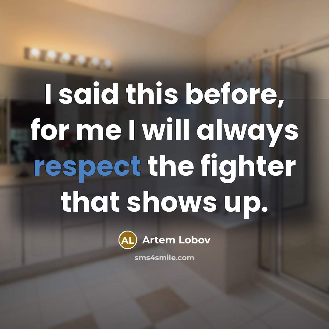 “I said this before, for me I will always respect…” quote by Artem Lobov