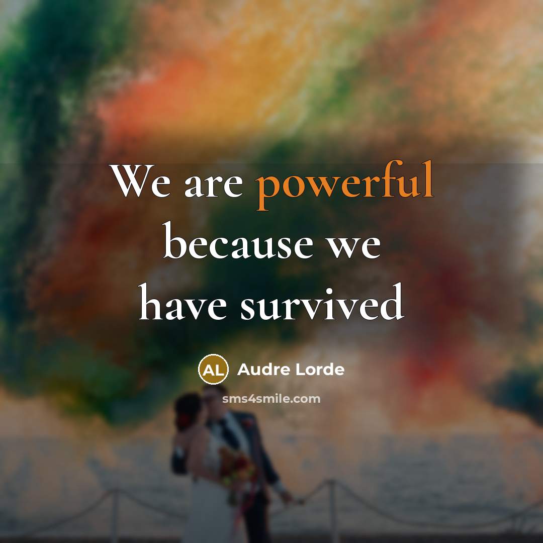 “We are powerful because we have survived…” quote by Audre Lorde