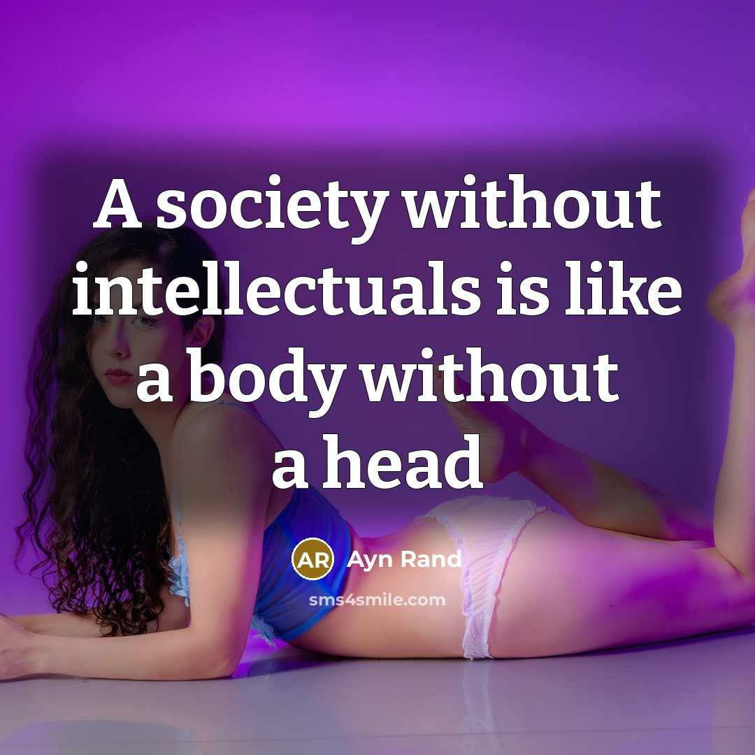 “A society without intellectuals is like a body without a…” quote by Ayn Rand