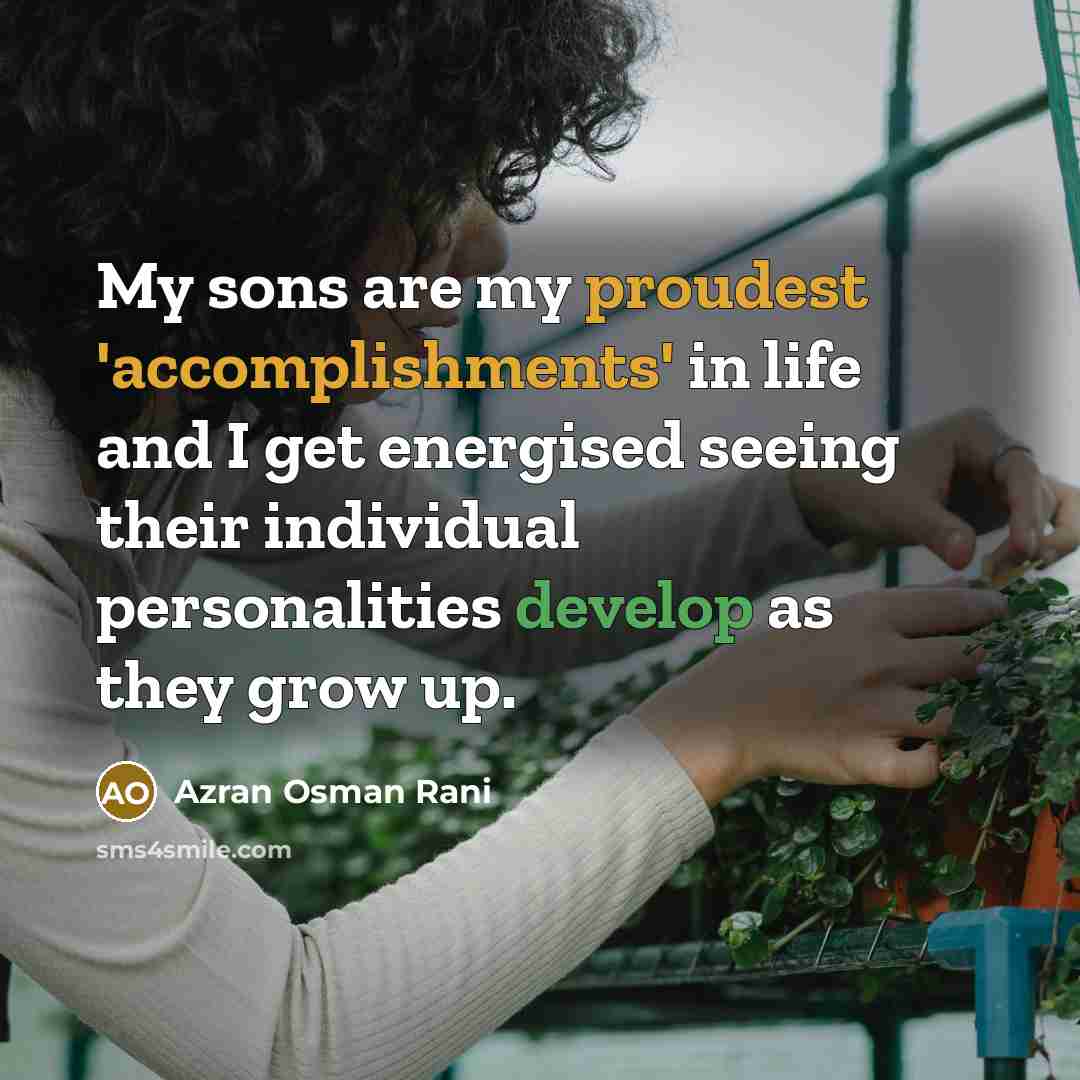 “My sons are my proudest 'accomplishments' in life and I…” quote by Azran Osman Rani