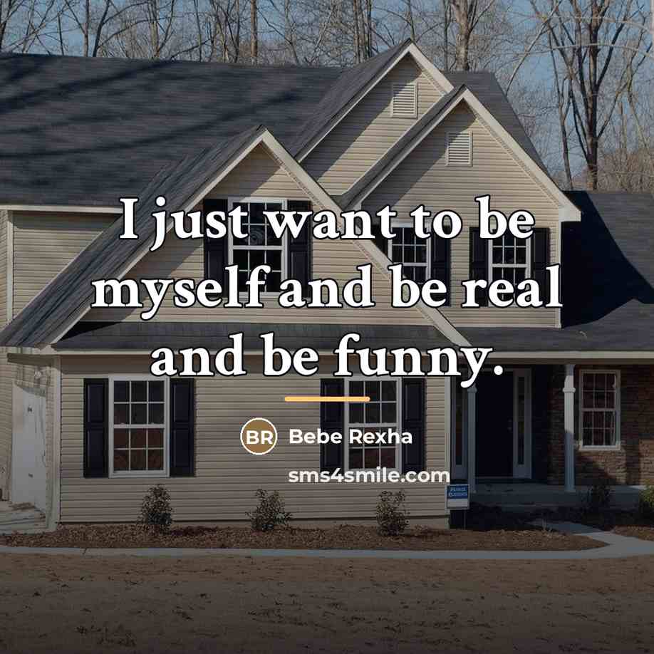 “I just want to be myself and be real and…” quote by Bebe Rexha