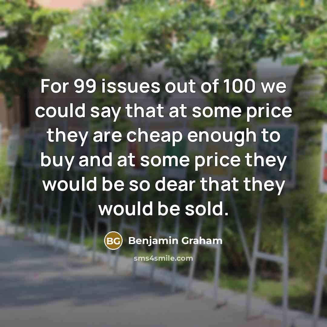 “For 99 issues out of 100 we could say that…” quote by Benjamin Graham