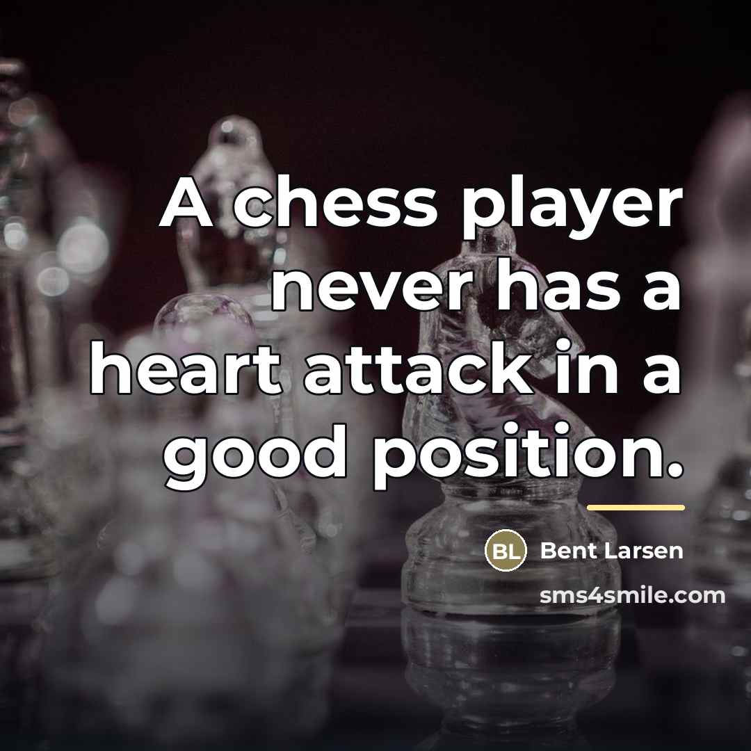 “A chess player never has a heart attack in a…” quote by Bent Larsen