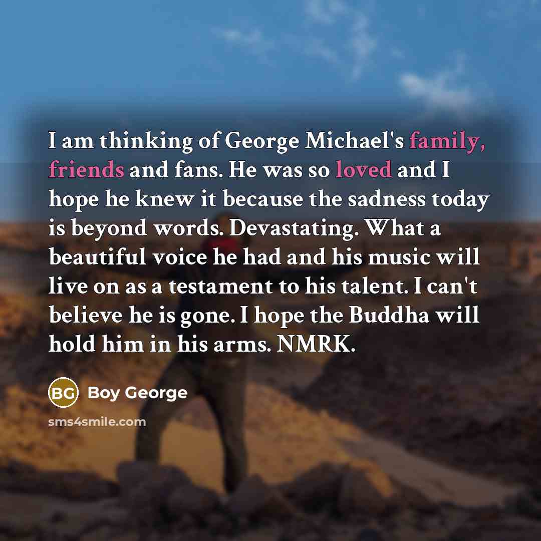 “I am thinking of George Michael's family, friends and fans.…” quote by Boy George