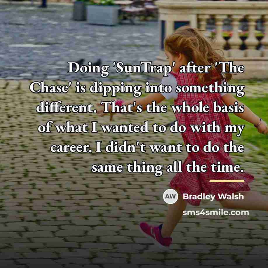 “Doing 'SunTrap' after 'The Chase' is dipping into something different.…” quote by Bradley Walsh