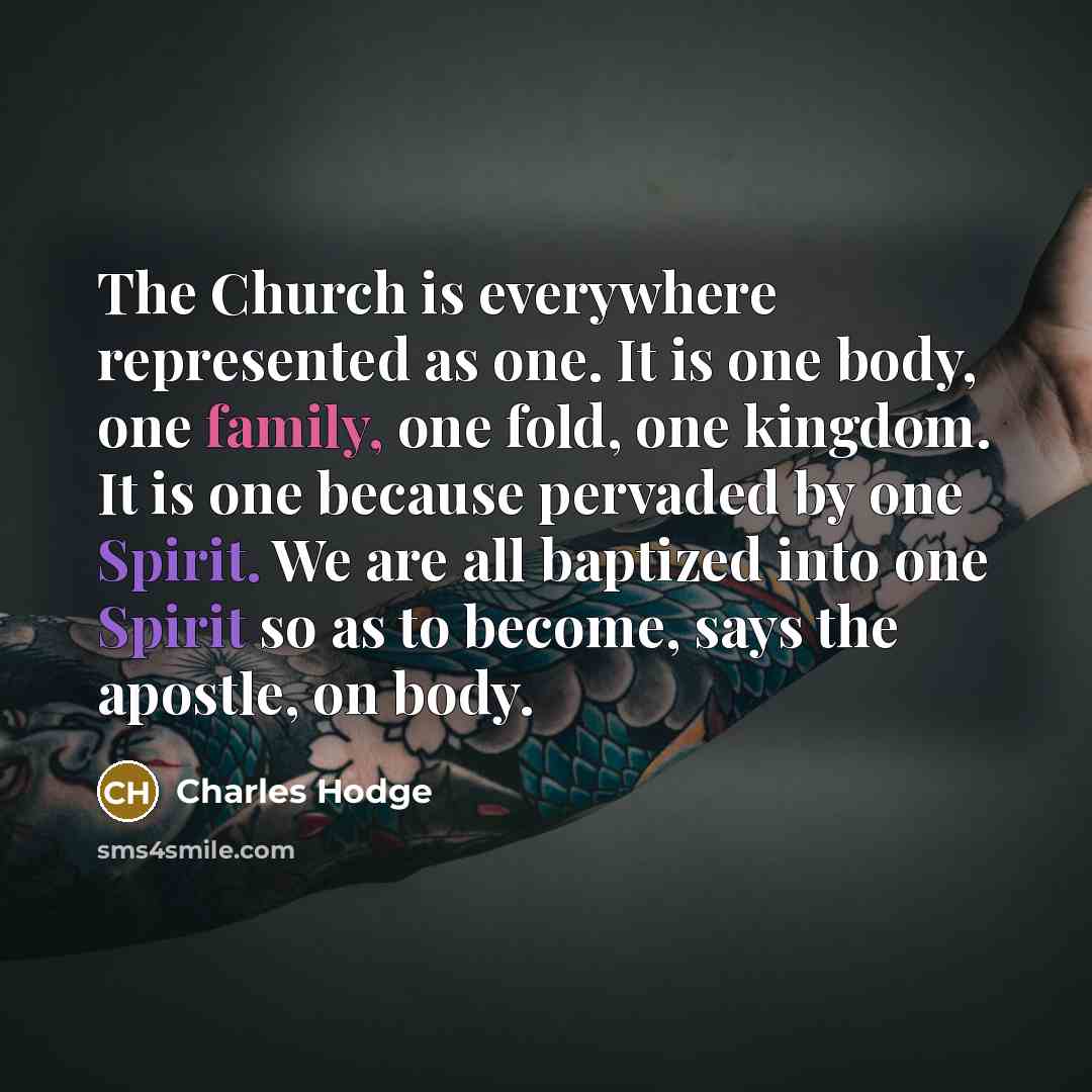 “The Church is everywhere represented as one. It is one…” quote by Charles Hodge