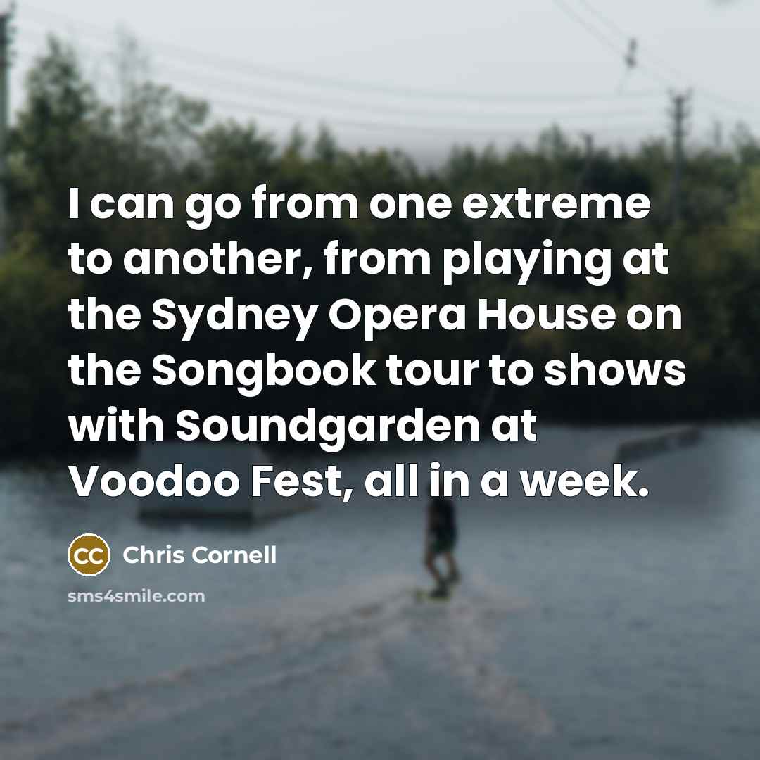 “I can go from one extreme to another, from playing…” quote by Chris Cornell