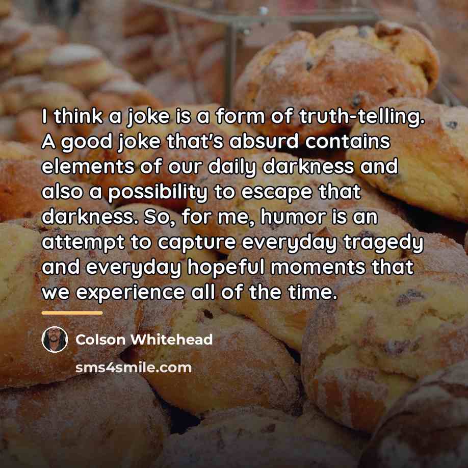 “I think a joke is a form of truth-telling. A…” quote by Colson Whitehead