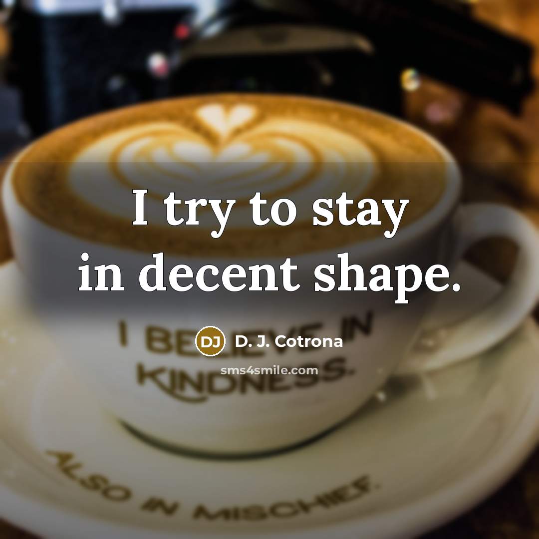 “I try to stay in decent shape.…” quote by D. J. Cotrona