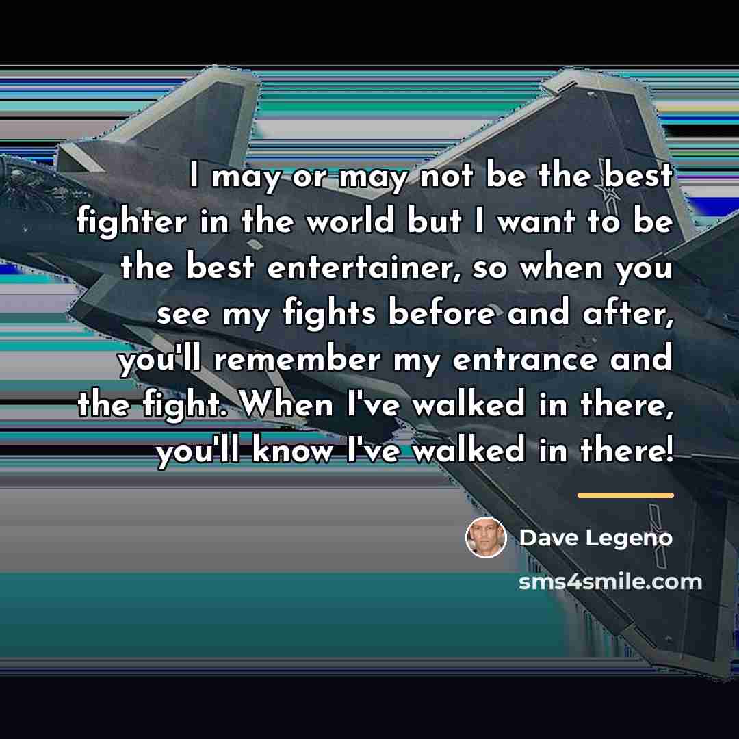 “I may or may not be the best fighter in…” quote by Dave Legeno