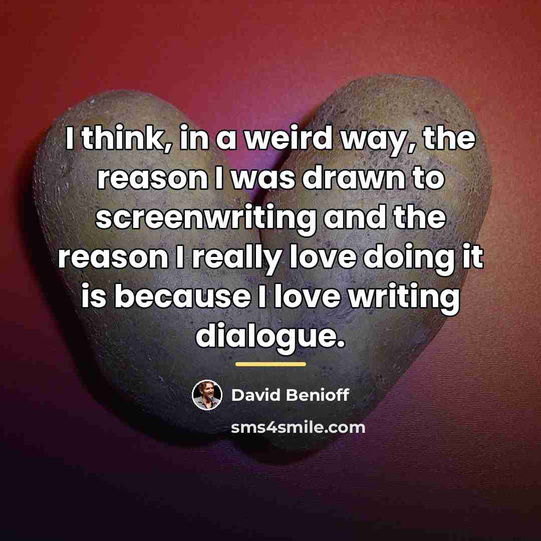 “I think, in a weird way, the reason I was…” quote by David Benioff