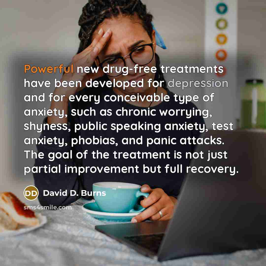 “Powerful new drug-free treatments have been developed for depression and…” quote by David D. Burns