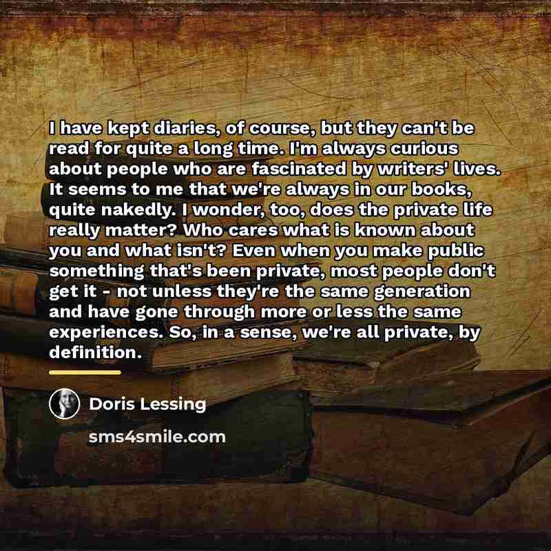 “I have kept diaries, of course, but they can't be…” quote by Doris Lessing