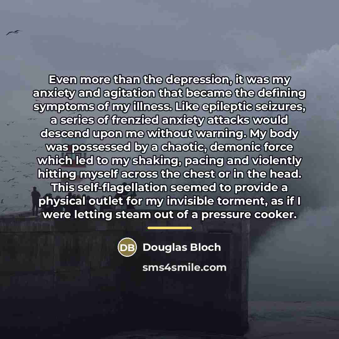 “Even more than the depression, it was my anxiety and…” quote by Douglas Bloch