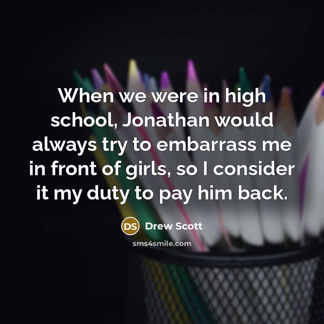 “When we were in high school, Jonathan would always try…” quote by Drew Scott