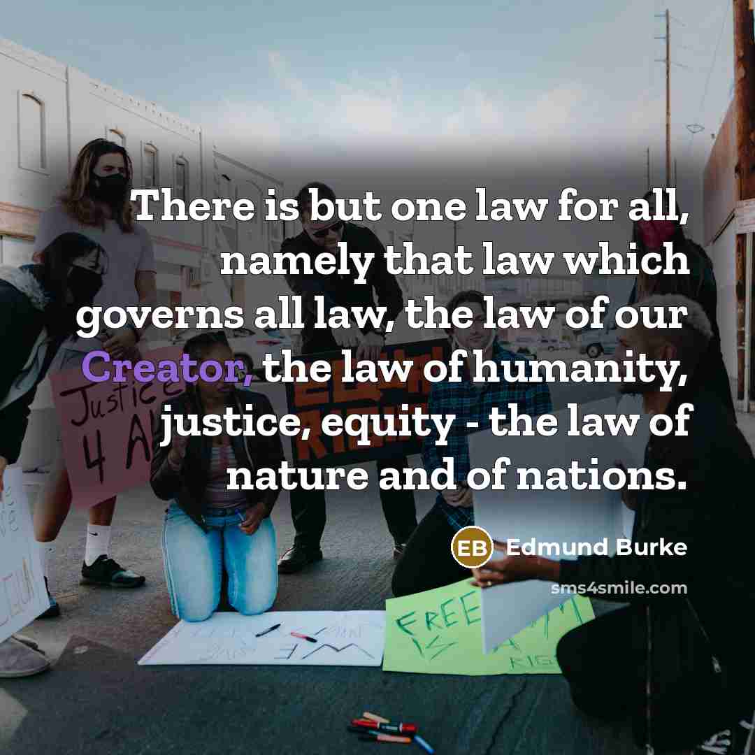 “There is but one law for all, namely that law…” quote by Edmund Burke