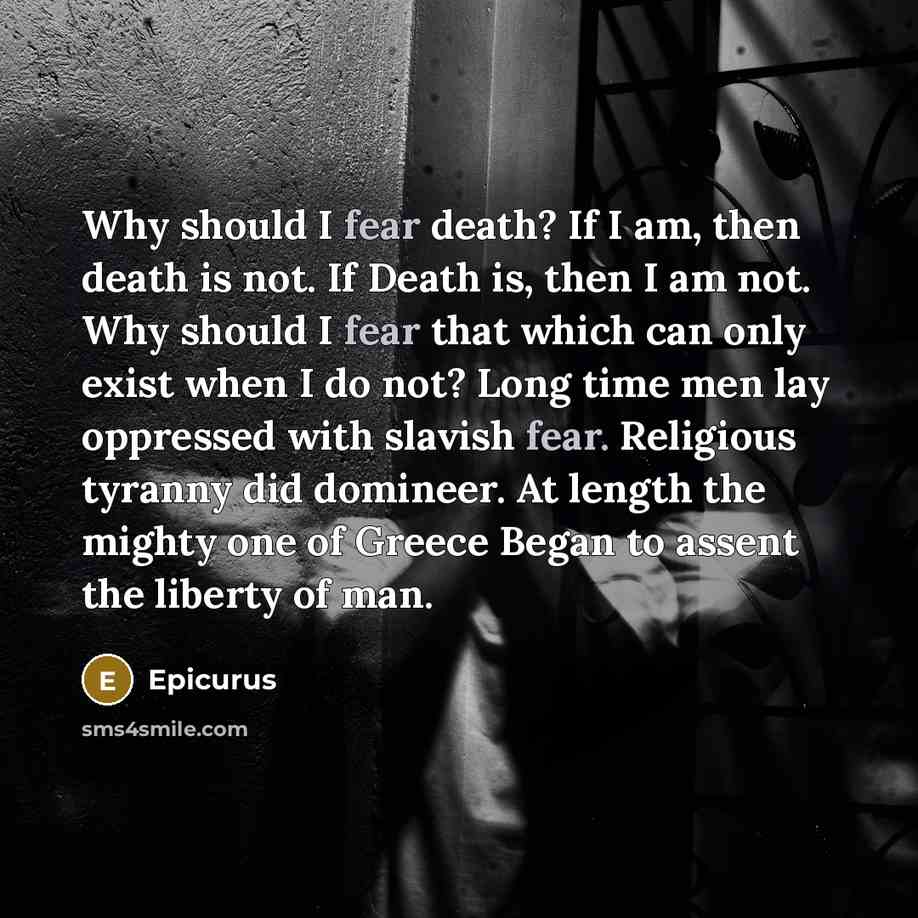 “Why should I fear death? If I am, then death…” quote by Epicurus